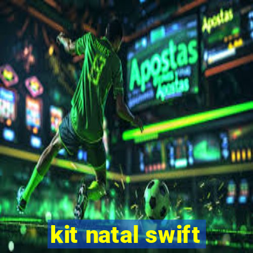 kit natal swift